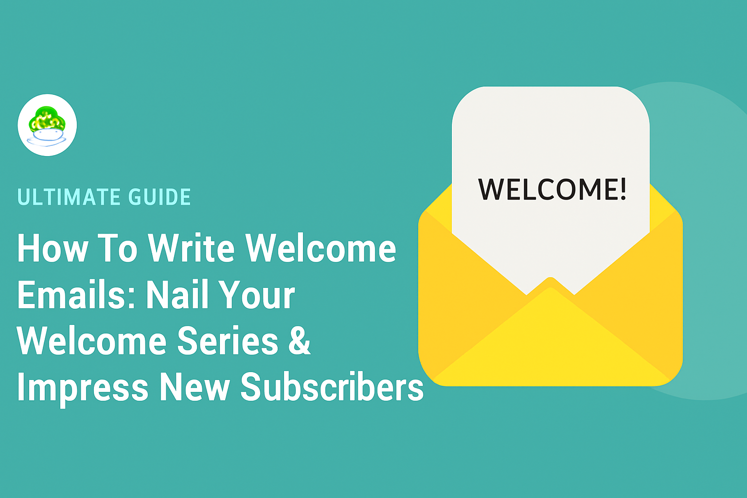 Illustration of a welcome email concept featuring a yellow envelope with 'WELCOME!' text, used in an email marketing guide for engaging new subscribers